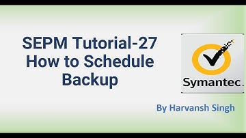 SEPM Tutorial 27 - How to Schedule Backup