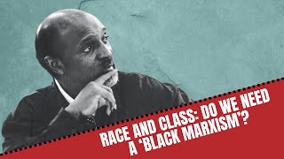 Race and class: Do we need a 'Black Marxism'?