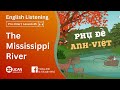 Luyện Nghe Tiếng Anh 6 Cấp Độ | Trình độ A2 | Lesson 45. The Mississippi River