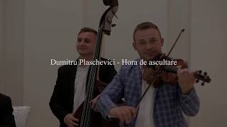 Dumitru Plaschevici - Hora de ascultare