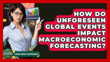 How Do Unforeseen Global Events Impact Macroeconomic Forecasting? - Learn About Economics