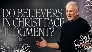 Do Believers in Christ Face Judgment?  Louie Giglio