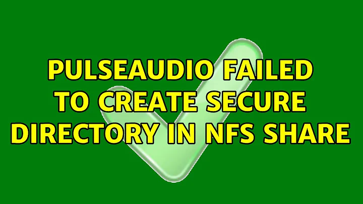 Pulseaudio failed to create secure directory in nfs share (4 Solutions!!)