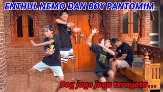 BOY JAGO JUGA TERNYATA.. || PANTOMIM BOY NEMO DAN ENTHUL