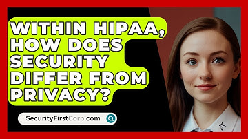 Within HIPAA, How Does Security Differ From Privacy? - SecurityFirstCorp.com