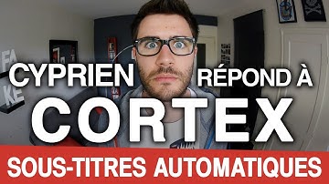 SOUS-TITRES AUTOMATIQUES : Cyprien répond à Cortex