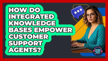 How Do Integrated Knowledge Bases Empower Customer Support Agents? - Customer Support Coach