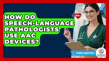 How Do Speech-language Pathologists Use AAC Devices? - Clinical Career Path