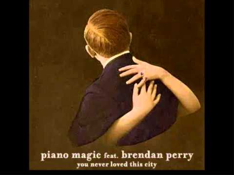 piano magic feat. brendan perry: you never loved t...