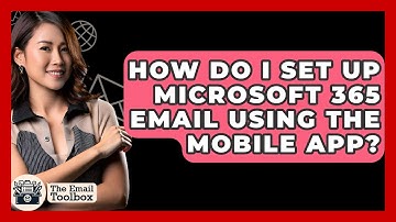 How Do I Set Up Microsoft 365 Email Using The Mobile App? - TheEmailToolbox.com