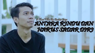 ANTARA RINDU DAN HARUS SADAR DIRI - A Short Film By Rasma Jaya