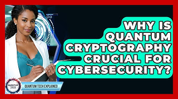 Why Is Quantum Cryptography Crucial For Cybersecurity? - Quantum Tech Explained