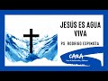 Jesús Es El Agua Viva - Ps. Rodrigo Espinoza