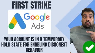 Google Ads First Strike - Your Account is in a Temporary Hold State for Enabling Dishonest Behavior