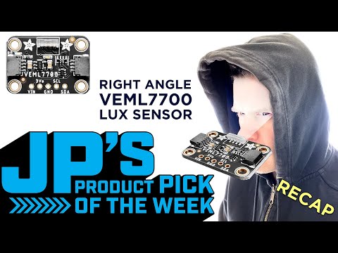 JP’s Product Pick of the Week 3/22/22 Right Angle VEML7700 Lux Sensor RECAP @adafruit @johnedgarpark