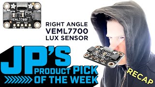 JP’s Product Pick of the Week 3/22/22 Right Angle VEML7700 Lux Sensor RECAP @adafruit @johnedgarpark