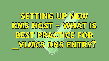 Setting up new KMS Host - what is best practice for _VLMCS DNS entry?