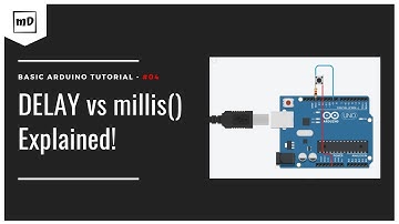 Arduino Tutorial #04: Delay vs millis() explained