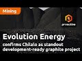 Evolution Energy Confirms Chilalo As Standout Development Ready Graphite Project Evolution Energy Confirms Chilalo As Standout Development Ready Graphite Project
