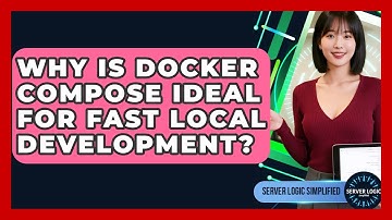 Why Is Docker Compose Ideal For Fast Local Development? - Server Logic Simplified