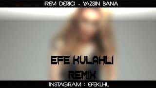 İrem Derici  -  Yazsın Bana (Efe Külahlı Remix) Resimi
