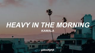 Heavy In The Morning by KAWALA // Sub. Español