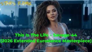 🔥 This Is The Life – Savage-44 (2026 Extended Eurodance Masterpiece) 🔥