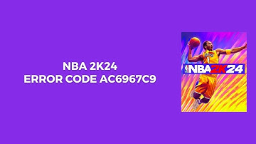 How To Resolve NBA 2k24 Error Code ac6967c9?