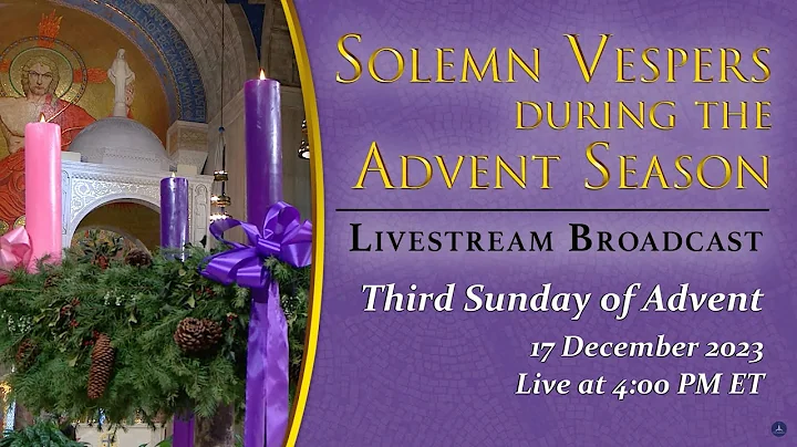 Solemn Vespers on the Third Sunday of Advent – December 17, 2023