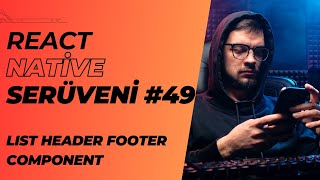 React Native Serüveni #49 | List Header Footer Component | #reactnative #mobileapp #flatlist