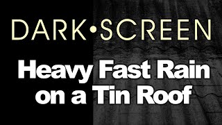 HEAVY FAST Rain on Tin Roof | BLACK SCREEN | Dark Screen | Nature Rain Sounds