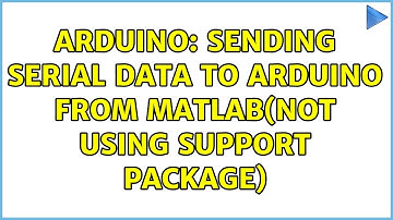 Arduino: Sending serial data to Arduino from Matlab(not using support package) (2 Solutions!!)