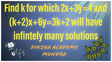 Find k for which 2x+3y=4 and (k+2)x+6y=3k+2 will have infinitely many solutions