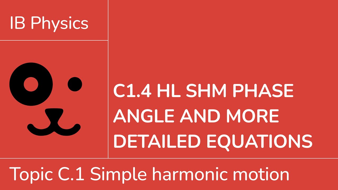 C1.4 HL SHM phase angle and more detailed equations [IB Physics HL]
