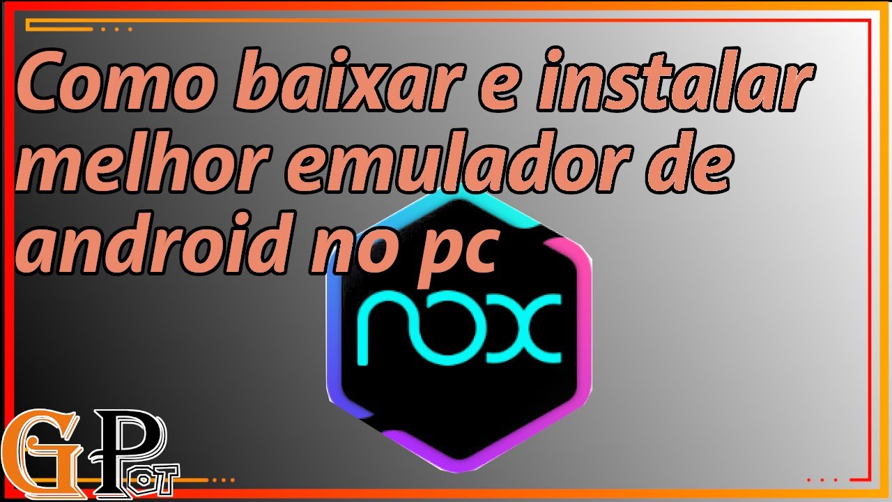 Guia Completo: Como Baixar e Instalar o Nox App Player - Emulador de ...