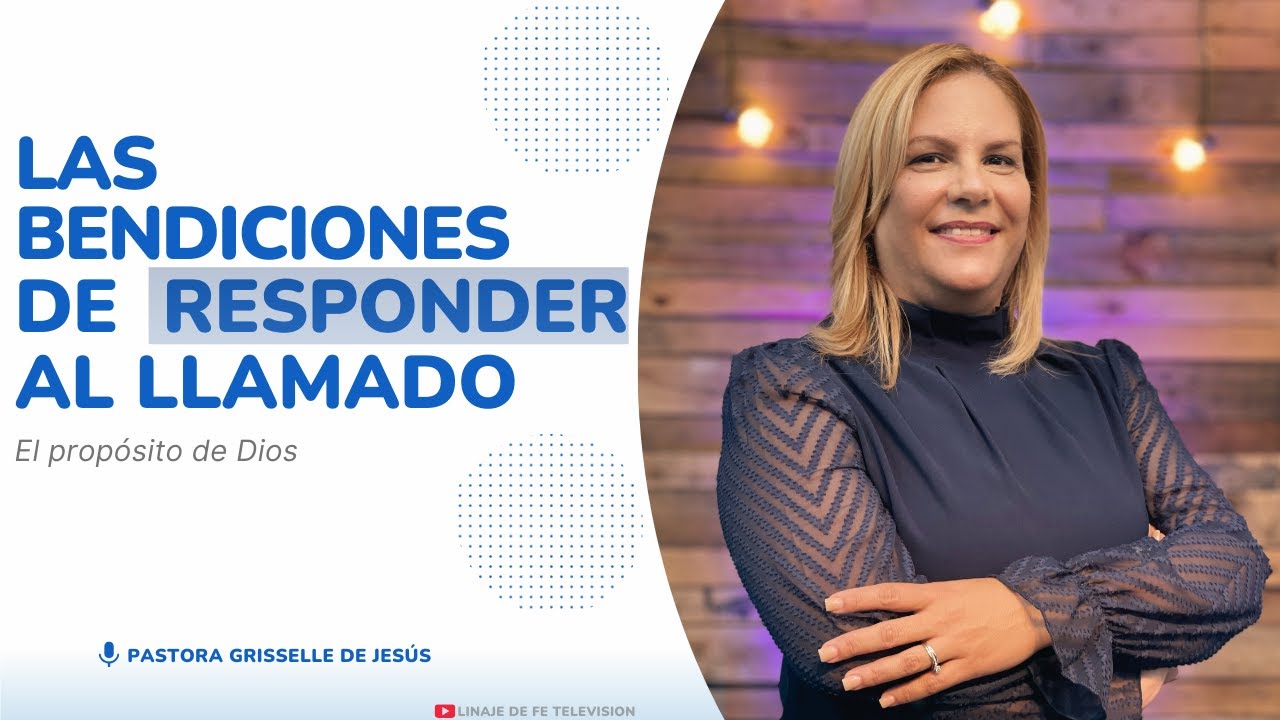 Las Bendiciones De Responder Al Llamado De Dios // Pastora Griselle De ...