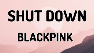 SHUT DOWN - BLACKPINK (LYRICS VIDEO)