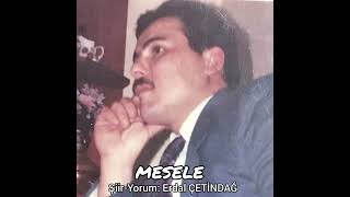 MESELE  Şiir-Yorum: Erdal ÇETİNDAĞ  Fon muzik: Muhlis Berberoğlu Resimi