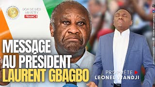 MESSAGE AU PRÉSIDENT LAURENT GBAGBO. | Prophète Leonel Wandji