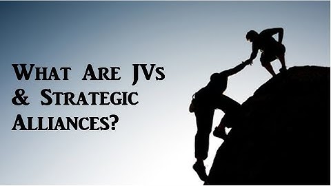 What Is A Joint Venture & Strategic Alliance?