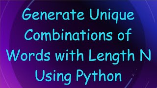 Generate Unique Combinations of Words with Length N Using Python