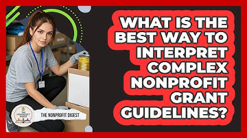 What Is The Best Way To Interpret Complex Nonprofit Grant Guidelines? - The Nonprofit Digest