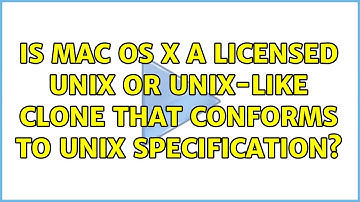 Is Mac OS X a licensed Unix or Unix-like clone that conforms to Unix specification? (4 Solutions!!)