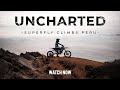 Uncharted: Superfly Climbs Peru (FULL MOVIE)