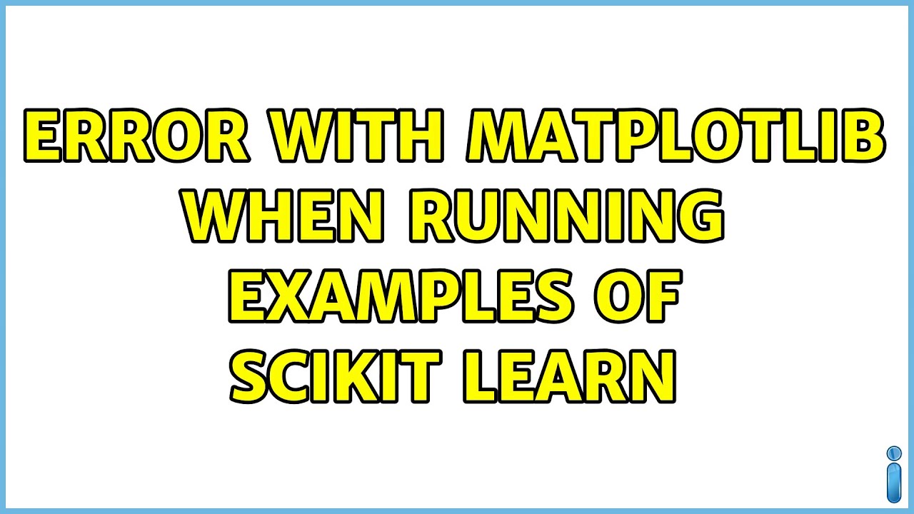 Error with matplotlib when running examples of scikit learn - YouTube