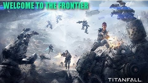 TITANFALL-Welcome To The Frontier-Tutorial(BETA)