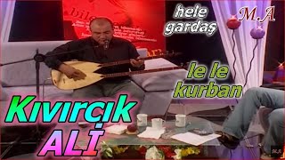 KIVIRCIK ALİ - HELE GARDAŞ +  LELE KURBAN Resimi