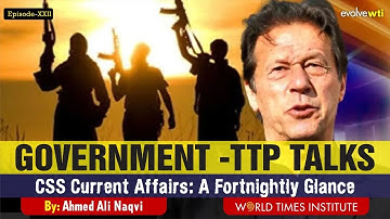 Government - TTP Talks | CSS Current Affairs | A Fortnightly Glance | Ep 22 | Ahmed Ali Naqvi | WTI