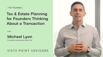 Tax & Estate Planning for Founders Thinking About a Transaction | Vista Point Advisors
