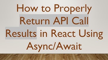 How to Properly Return API Call Results in React Using Async/Await